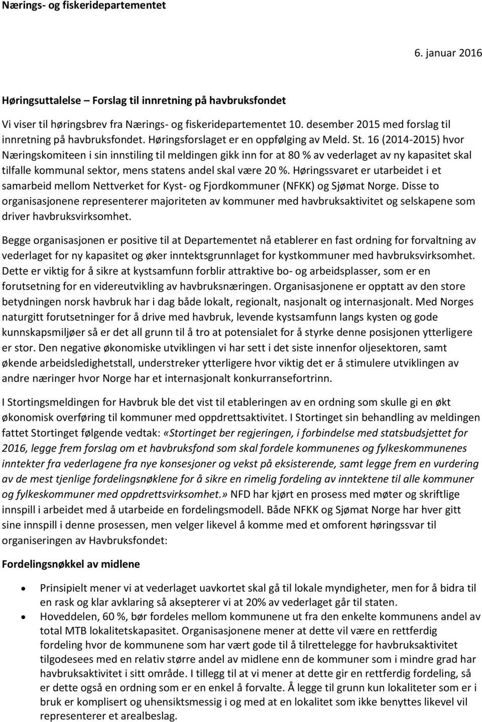 16 (2014-2015) hvor Næringskomiteen i sin innstiling til meldingen gikk inn for at 80 % av vederlaget av ny kapasitet skal tilfalle kommunal sektor, mens statens andel skal være 20 %.