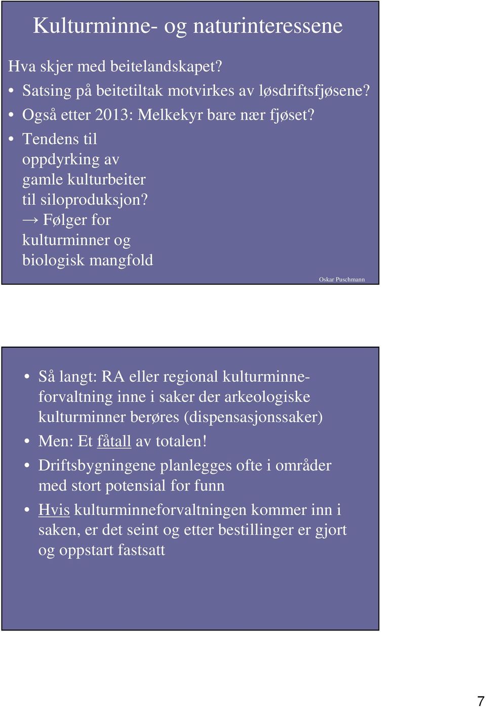 Følger for kulturminner og biologisk mangfold Oskar Puschmann Så langt: RA eller regional kulturminneforvaltning inne i saker der arkeologiske kulturminner