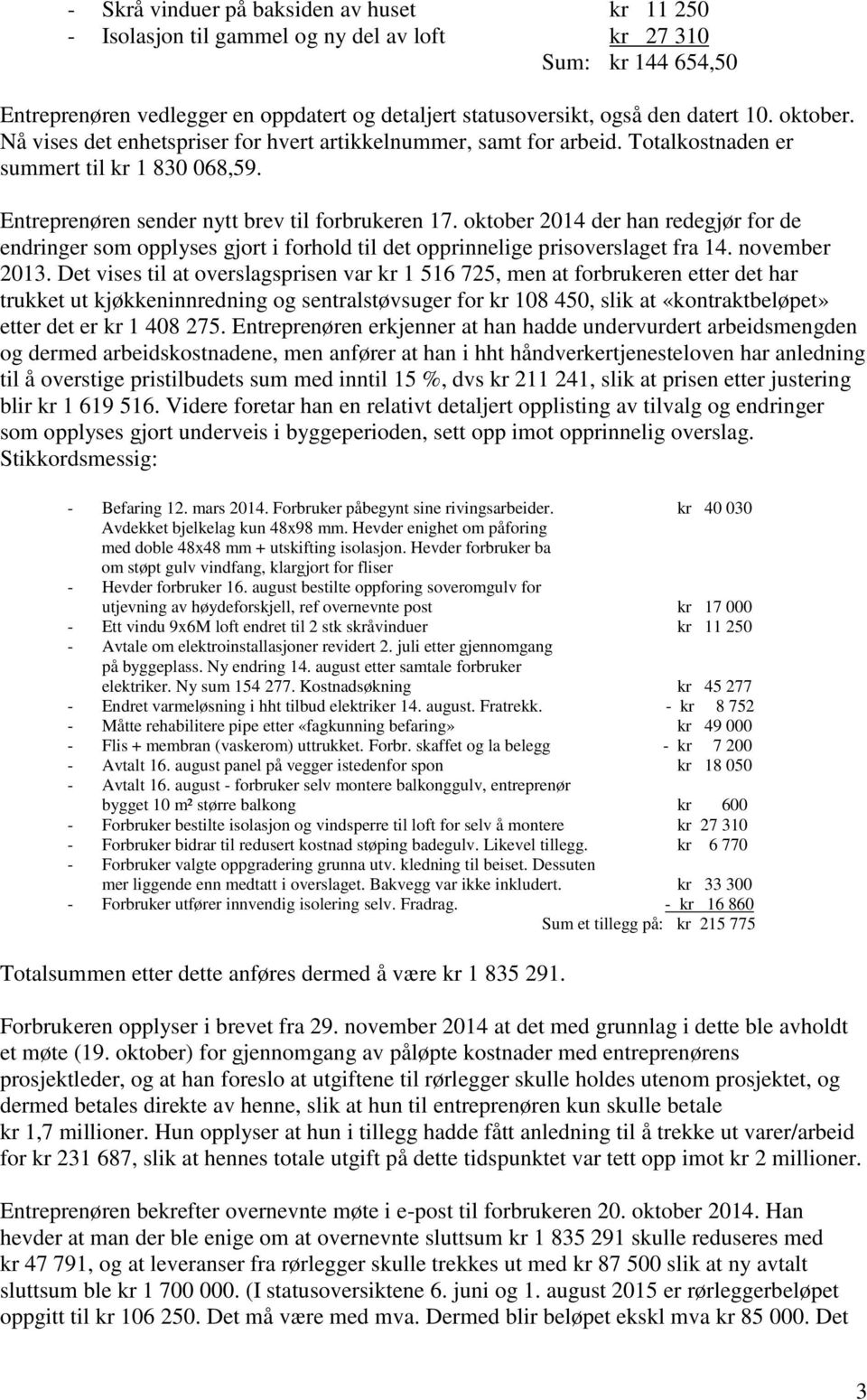 oktober 2014 der han redegjør for de endringer som opplyses gjort i forhold til det opprinnelige prisoverslaget fra 14. november 2013.