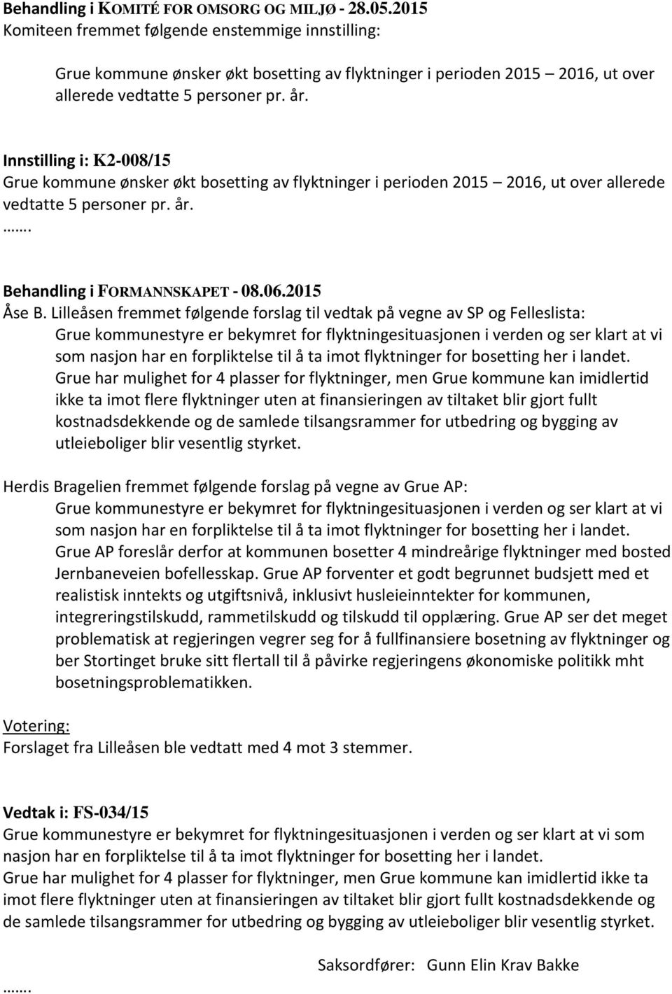 Innstilling i: K2-008/15 Grue kommune ønsker økt bosetting av flyktninger i perioden 2015 2016, ut over allerede vedtatte 5 personer pr. år. Åse B.