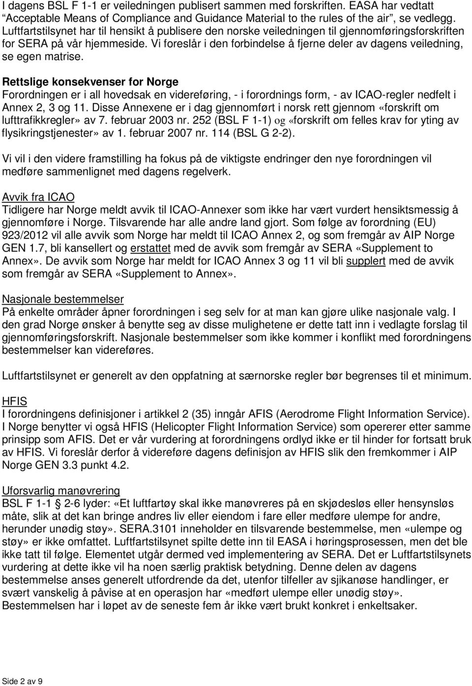 Vi foreslår i den forbindelse å fjerne deler av dagens veiledning, se egen matrise.