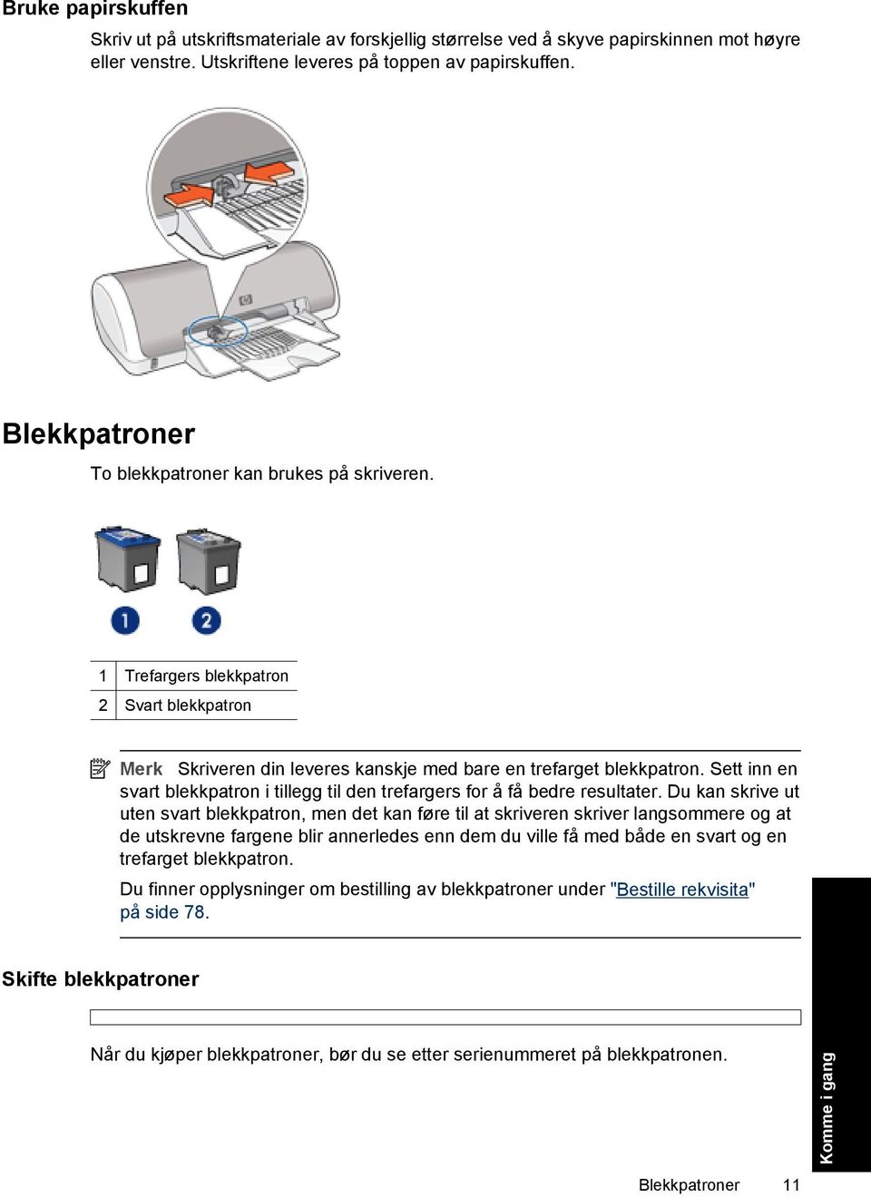 Sett inn en svart blekkpatron i tillegg til den trefargers for å få bedre resultater.