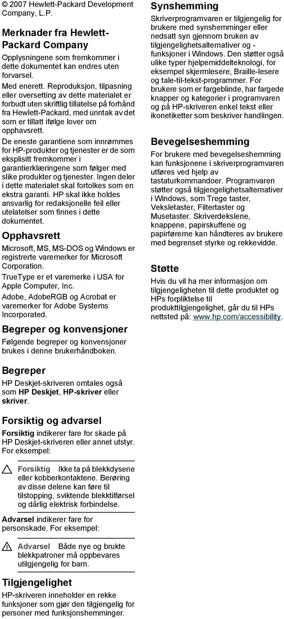 De eneste garantiene som innrømmes for HP-produkter og tjenester er de som eksplisitt fremkommer i garantierklæringene som følger med slike produkter og tjenester.