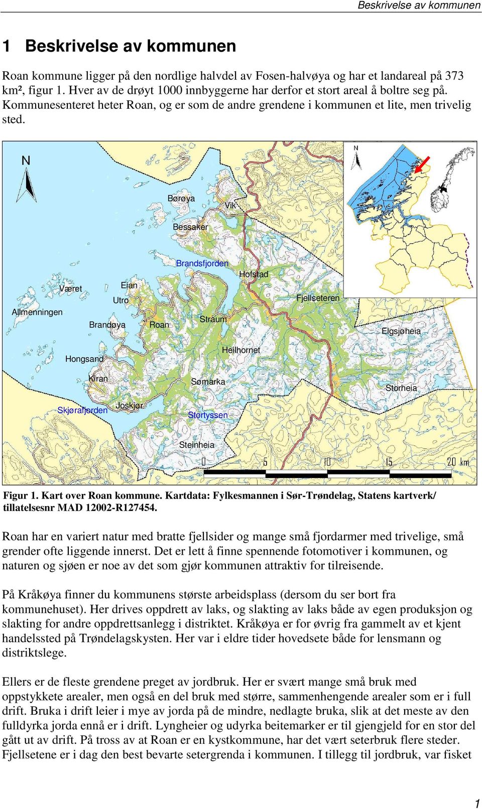 Børøya Vik Bessaker Allmenningen Været Brandøya Eian Utro Roan Brandsfjorden Straum Hofstad Fjellseteren Elgsjøheia Hongsand Kiran Sømarka Heilhornet Storheia Skjørafjorden Joskjør Stortyssen