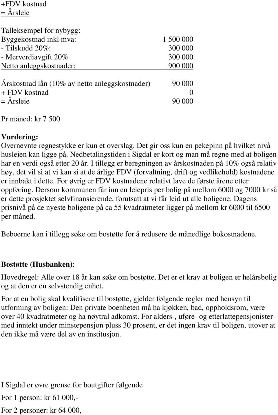 Nedbetalingstiden i Sigdal er kort og man må regne med at boligen har en verdi også etter 20 år.