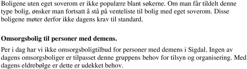 Disse boligene møter derfor ikke dagens krav til standard. Omsorgsbolig til personer med demens.