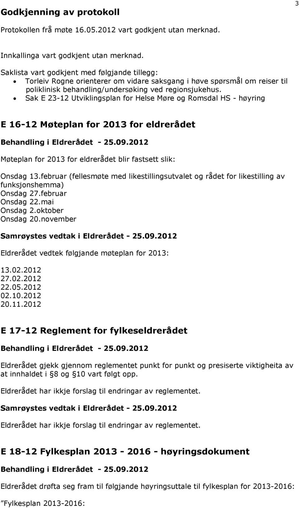 Sak E 23-12 Utviklingsplan for Helse Møre og Romsdal HS - høyring E 16-12 Møteplan for 2013 for eldrerådet Behandling i Eldrerådet - 25.09.