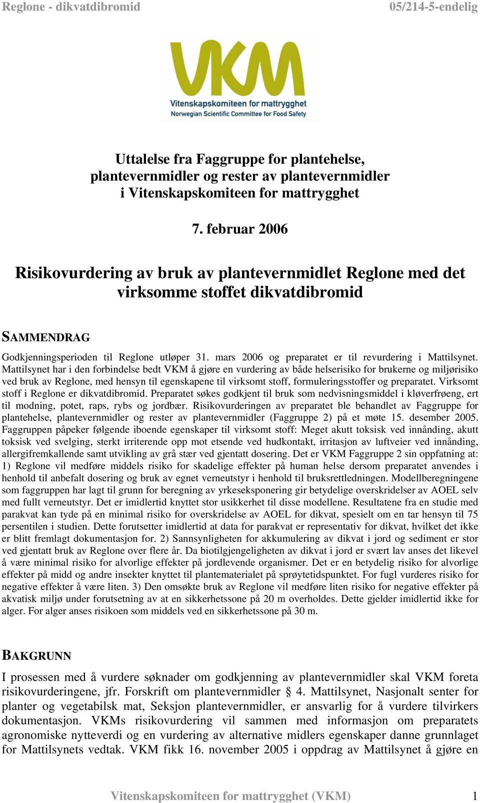 mars 2006 og preparatet er til revurdering i Mattilsynet.