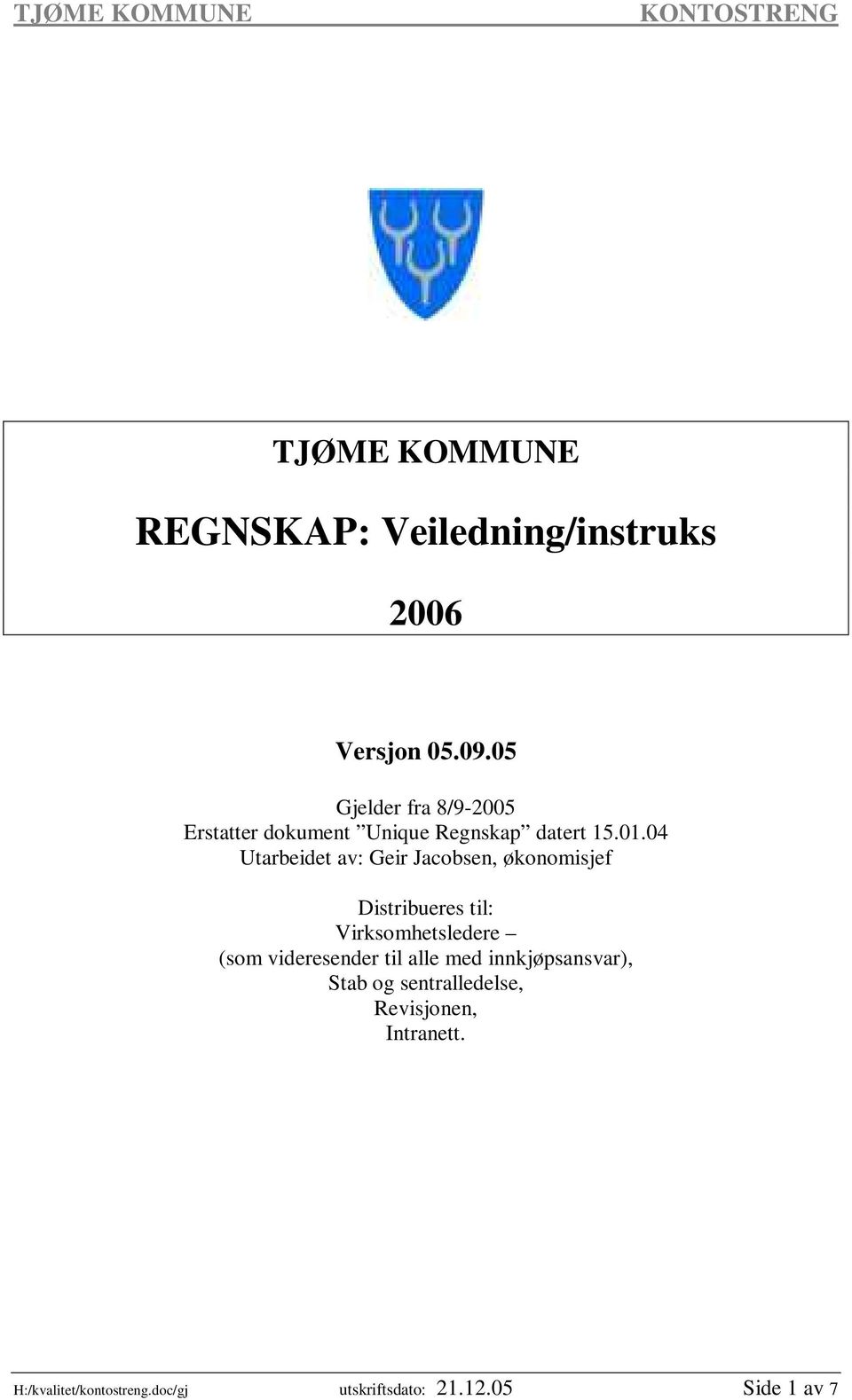 04 Utarbeidet av: Geir Jacobsen, økonomisjef Distribueres til: Virksomhetsledere (som