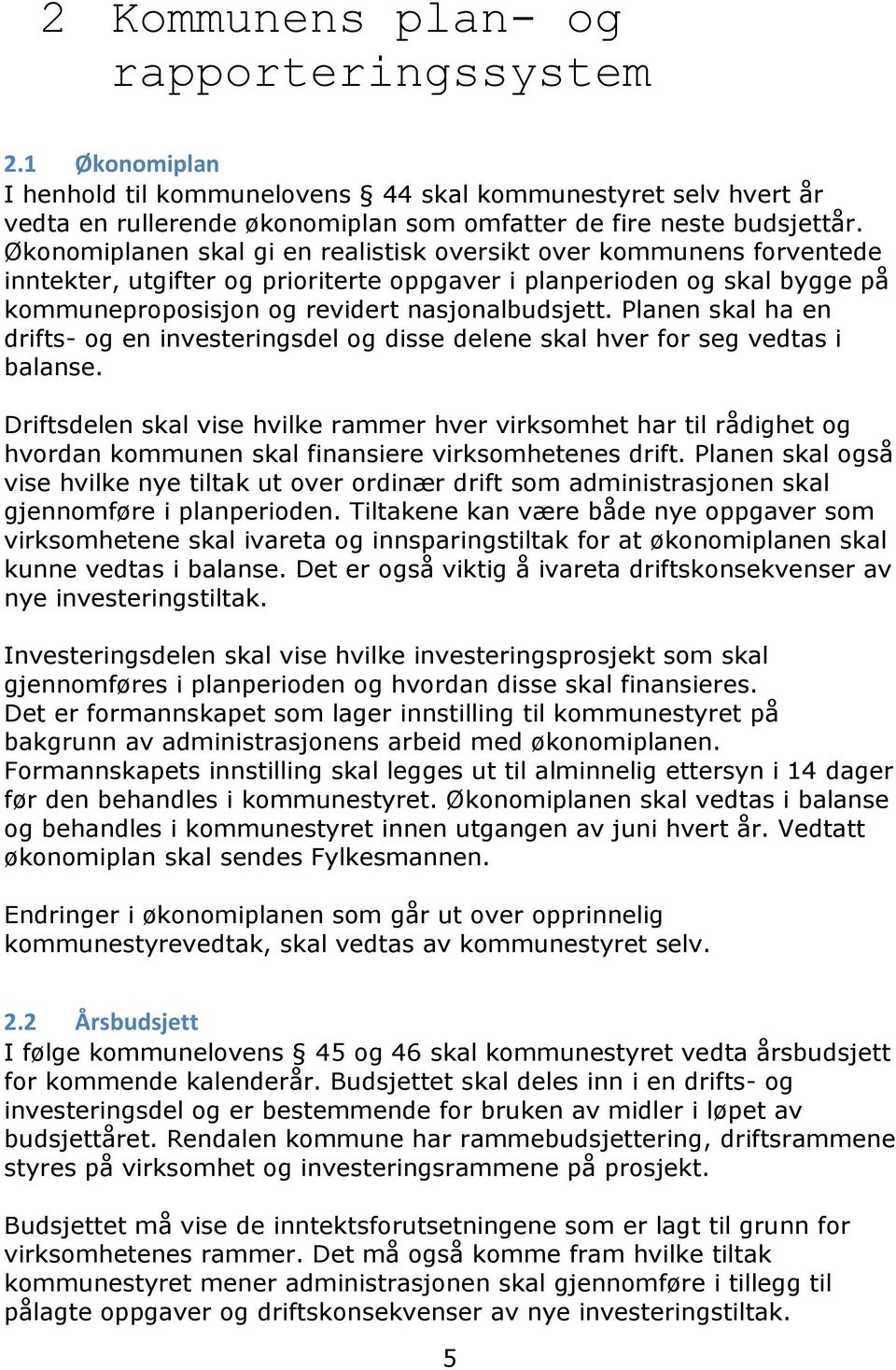 Planen skal ha en drifts- og en investeringsdel og disse delene skal hver for seg vedtas i balanse.