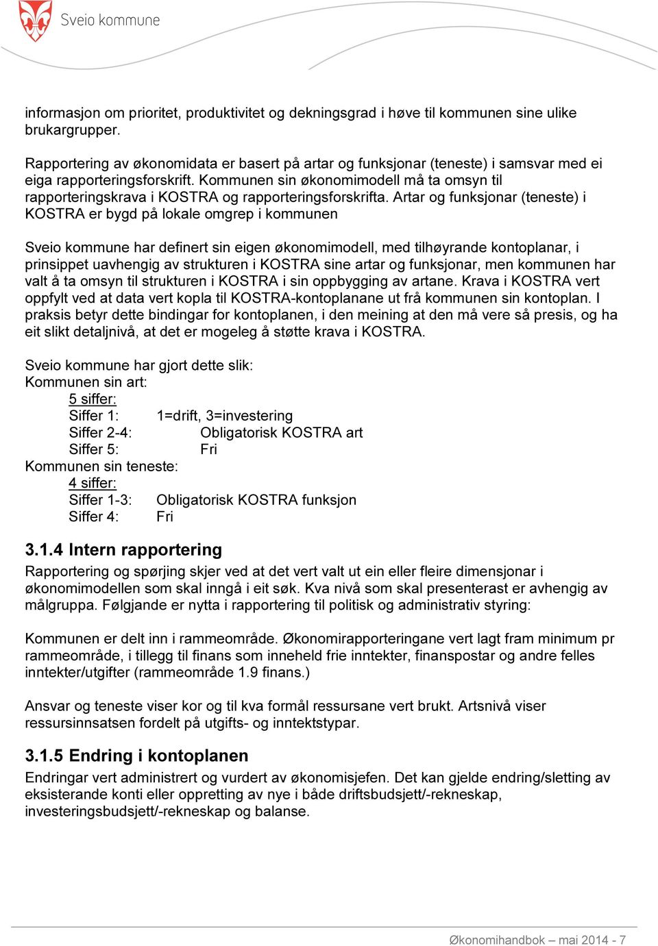 Kommunen sin økonomimodell må ta omsyn til rapporteringskrava i KOSTRA og rapporteringsforskrifta.