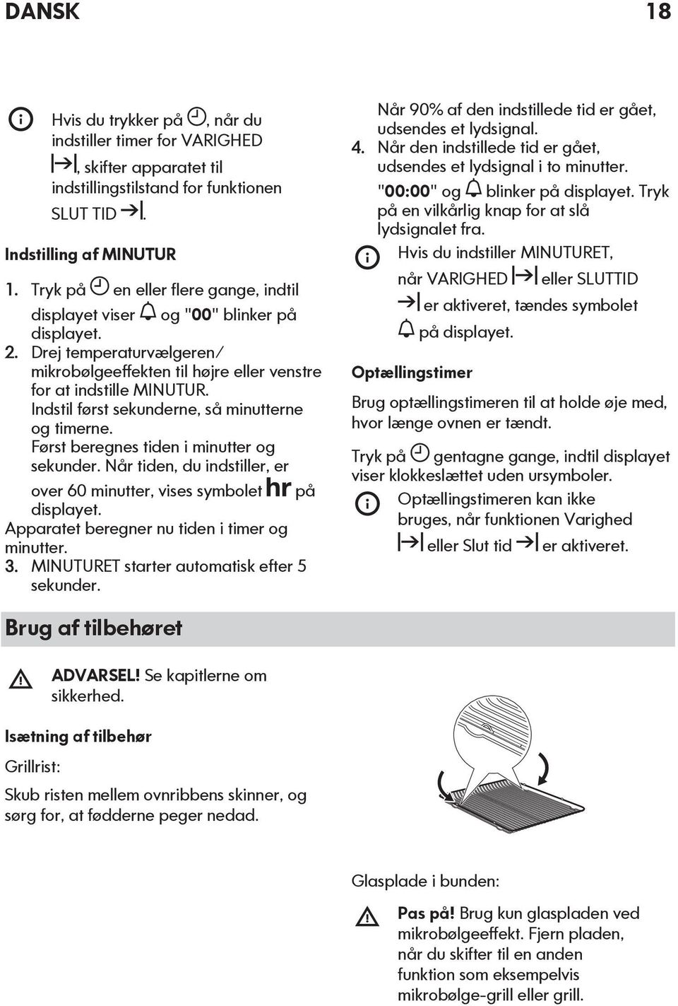 Indstil først sekunderne, så minutterne og timerne. Først beregnes tiden i minutter og sekunder. Når tiden, du indstiller, er over 60 minutter, vises symbolet på displayet.