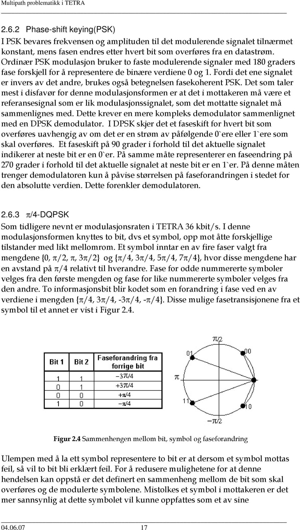 Fordi det ene signalet er invers av det andre, brukes også betegnelsen fasekoherent PSK.