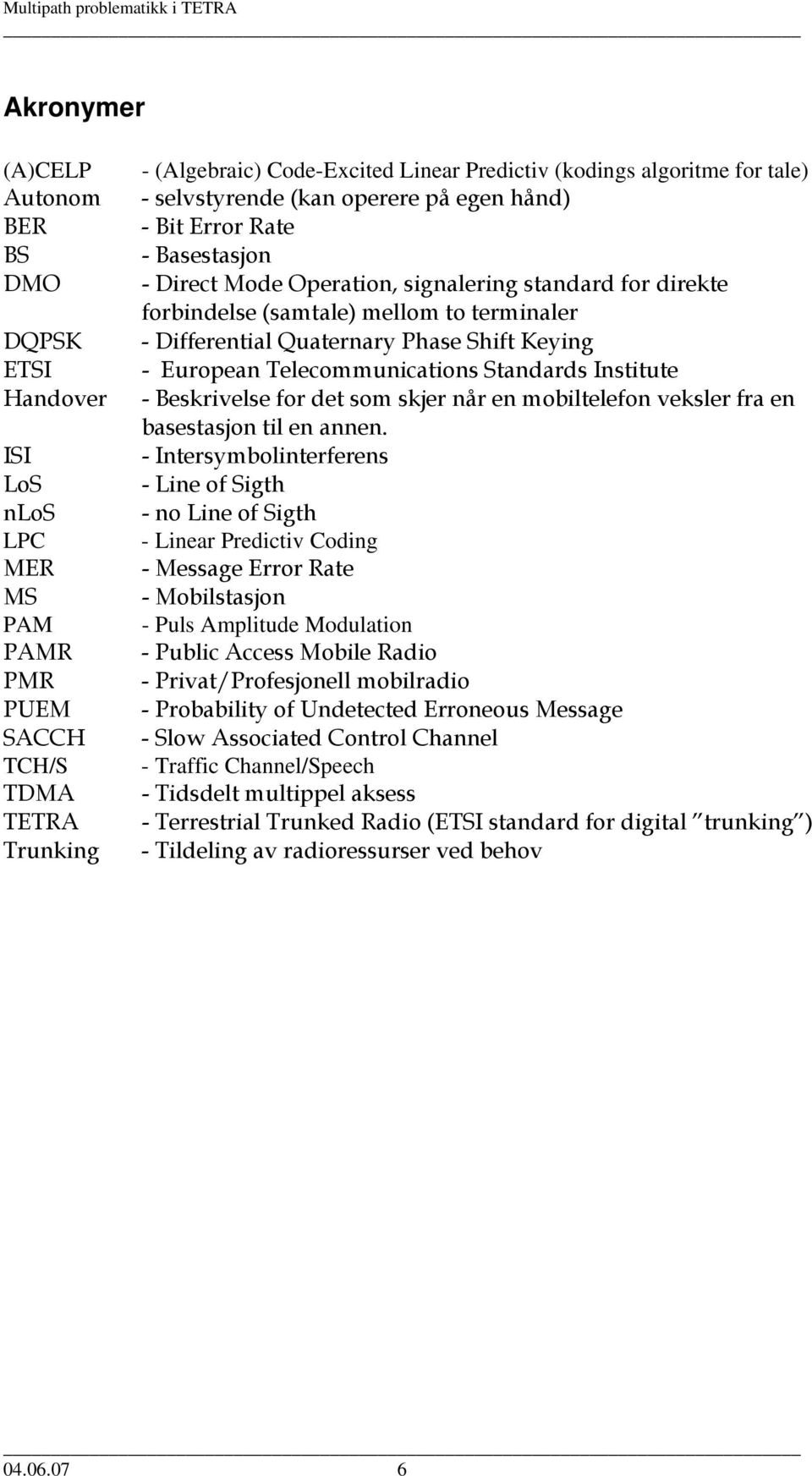 Quaternary Phase Shift Keying - European Telecommunications Standards Institute - Beskrivelse for det som skjer når en mobiltelefon veksler fra en basestasjon til en annen.