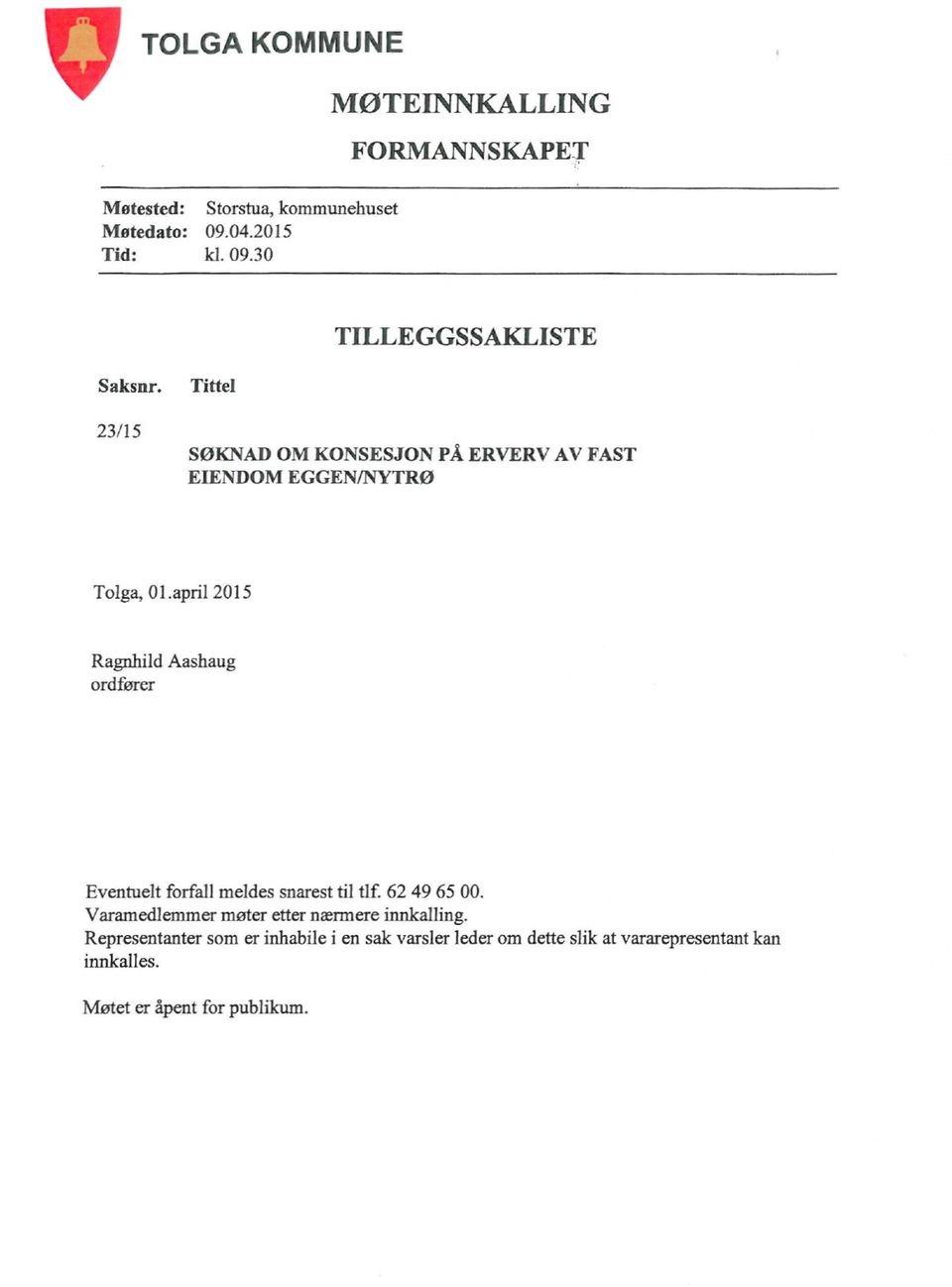 april 2015 Ragnhild Aashaug ordfører Eventuelt forfall meldes snarest til tlf. 62 49 65 00.