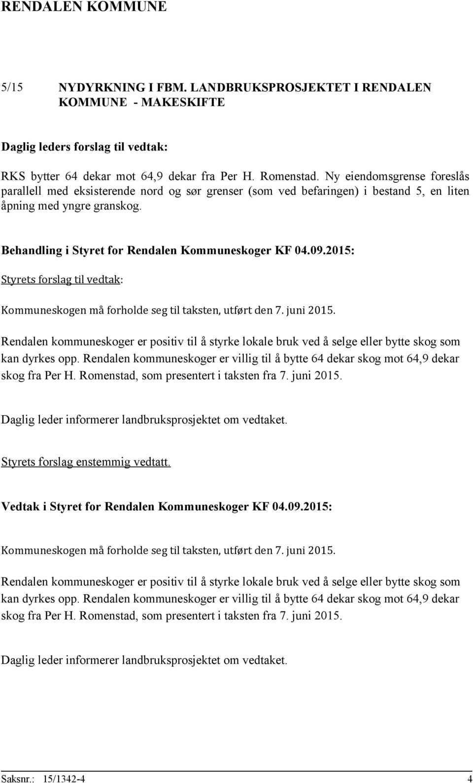 Styrets forslag til vedtak: Kommuneskogen må forholde seg til taksten, utført den 7. juni 2015.