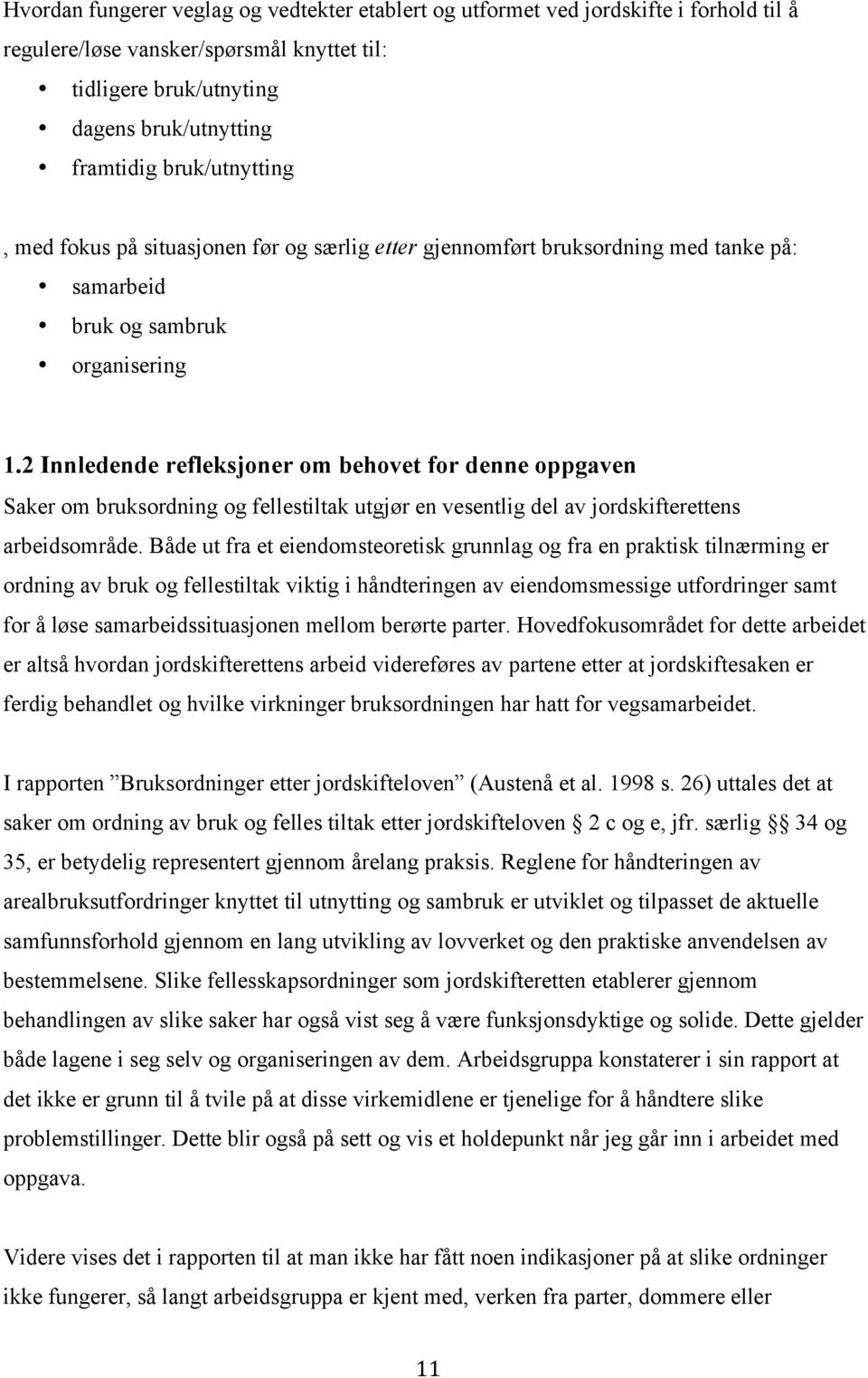 2 Innledende refleksjoner om behovet for denne oppgaven Saker om bruksordning og fellestiltak utgjør en vesentlig del av jordskifterettens arbeidsområde.