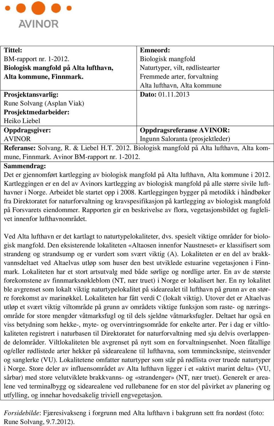 lufthavn, Alta kommune Dato: 01.11.2013 Oppdragsreferanse AVINOR: Ingunn Saloranta (prosjektleder) Referanse: Solvang, R. & Liebel H.T. 2012.