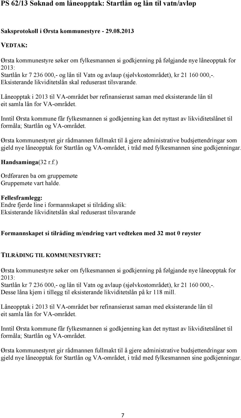 Låneopptak i 2013 til VA-området bør refinansierast saman med eksisterande lån til eit samla lån for VA-området.