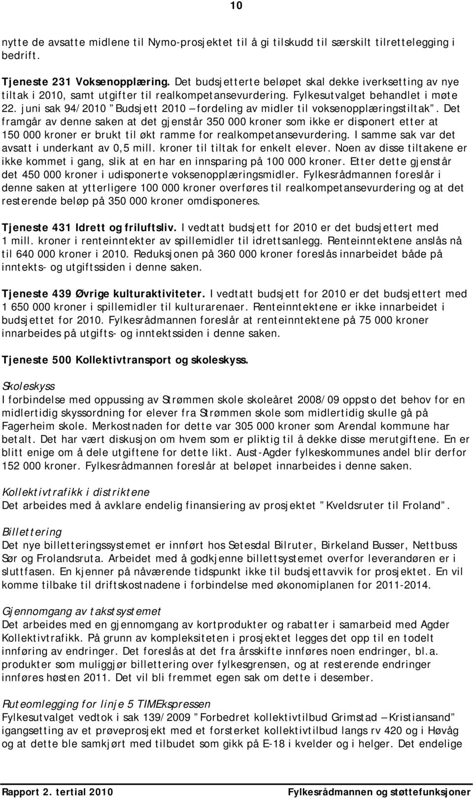 juni sak 94/2010 Budsjett 2010 fordeling av midler til voksenopplæringstiltak.