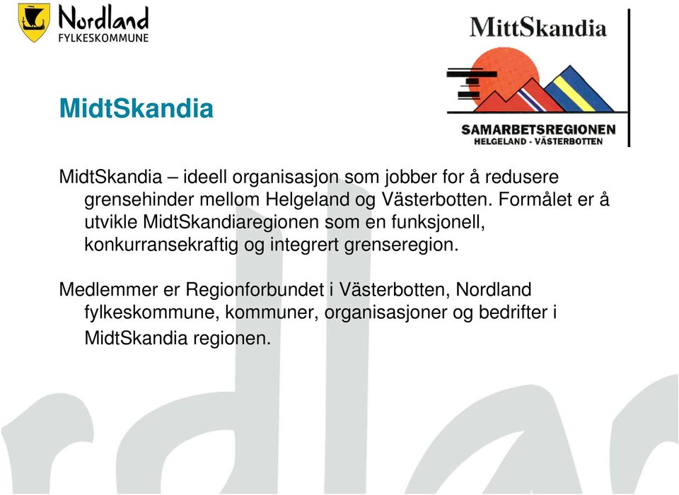 Formålet er å utvikle MidtSkandiaregionen som en funksjonell, konkurransekraftig og