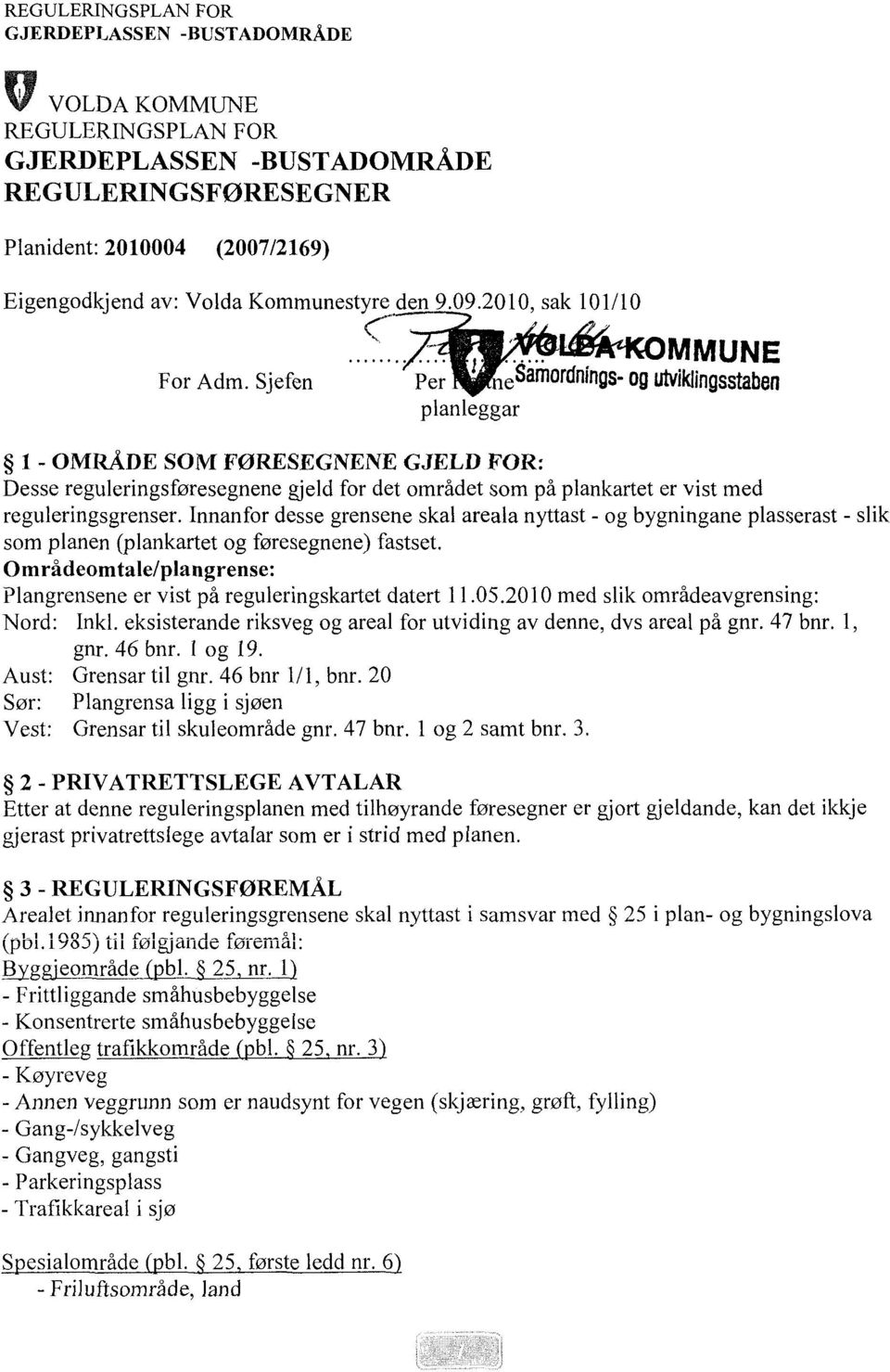 med reguleringsgrenser. Innanfor desse grensene skal areala nyttast - og bygningane plasserast - slik som planen (plankartet og føresegnene) fastset.