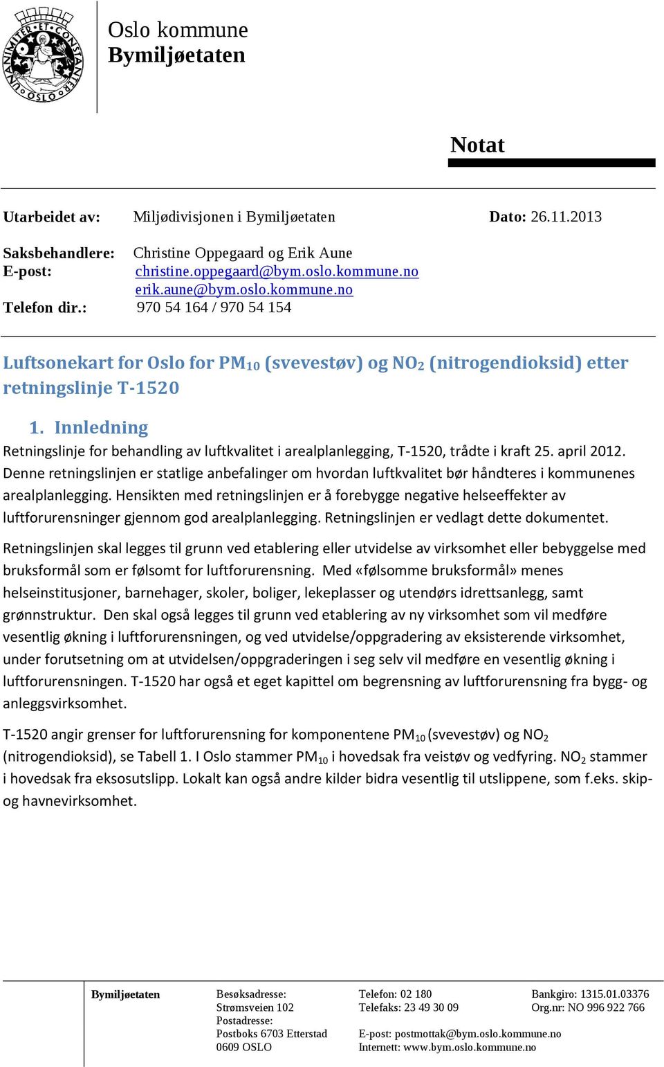 Innledning Retningslinje for behandling av luftkvalitet i arealplanlegging, T-152, trådte i kraft 25. april 212.