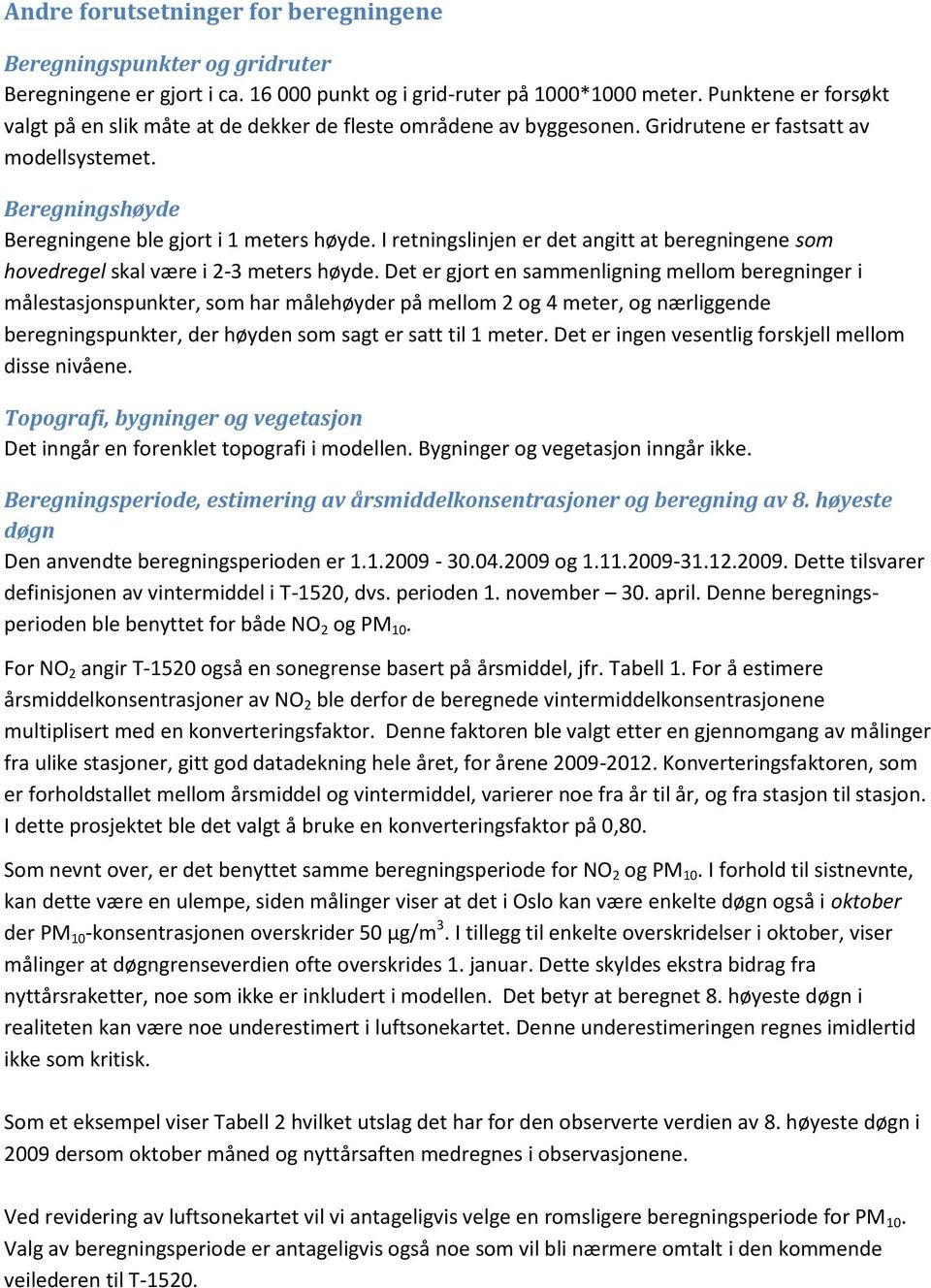 I retningslinjen er det angitt at beregningene som hovedregel skal være i 2-3 meters høyde.