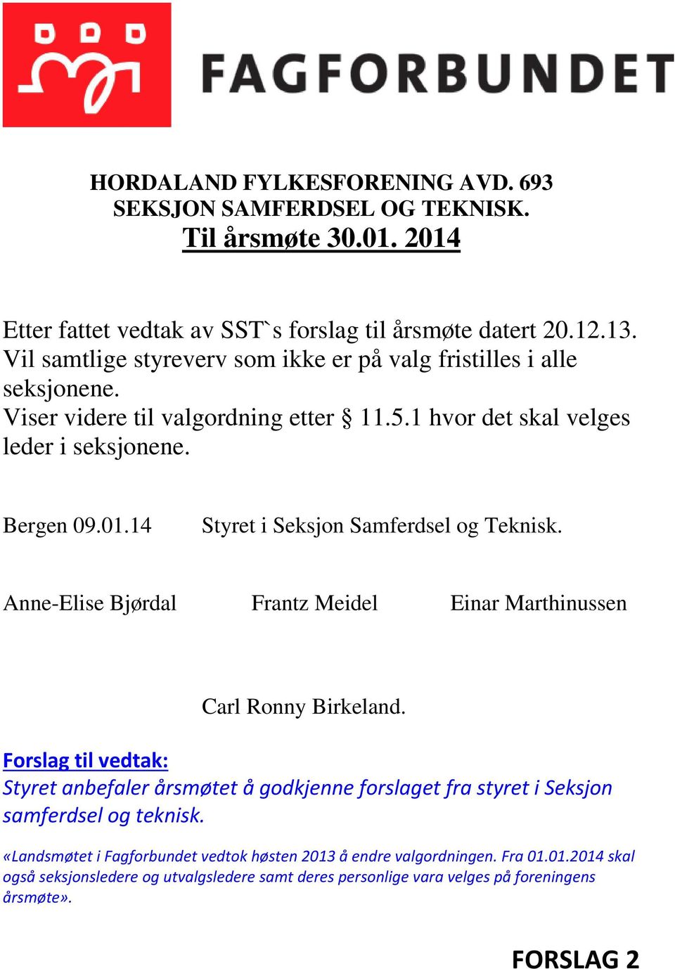 14 Styret i Seksjon Samferdsel og Teknisk. Anne-Elise Bjørdal Frantz Meidel Einar Marthinussen Carl Ronny Birkeland.