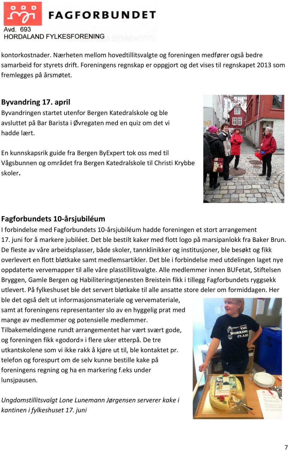 april Byvandringen startet utenfor Bergen Katedralskole og ble avsluttet på Bar Barista i Øvregaten med en quiz om det vi hadde lært.