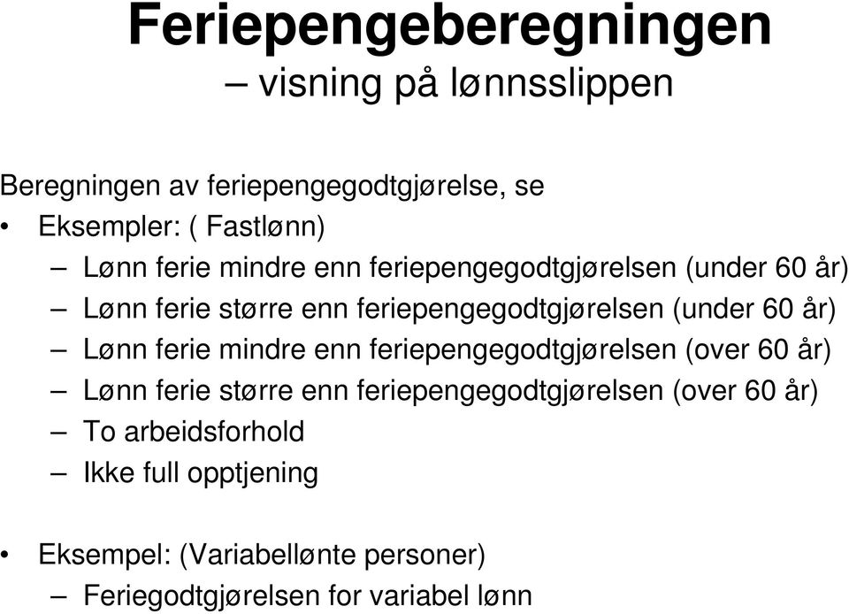 60 år) Lønn ferie mindre enn feriepengegodtgjørelsen (over 60 år) Lønn ferie større enn feriepengegodtgjørelsen