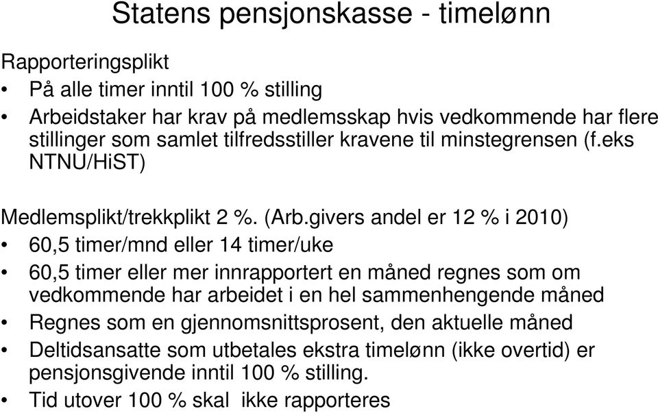 givers andel er 12 % i 2010) 60,5 timer/mnd eller 14 timer/uke 60,5 timer eller mer innrapportert en måned regnes som om vedkommende har arbeidet i en hel