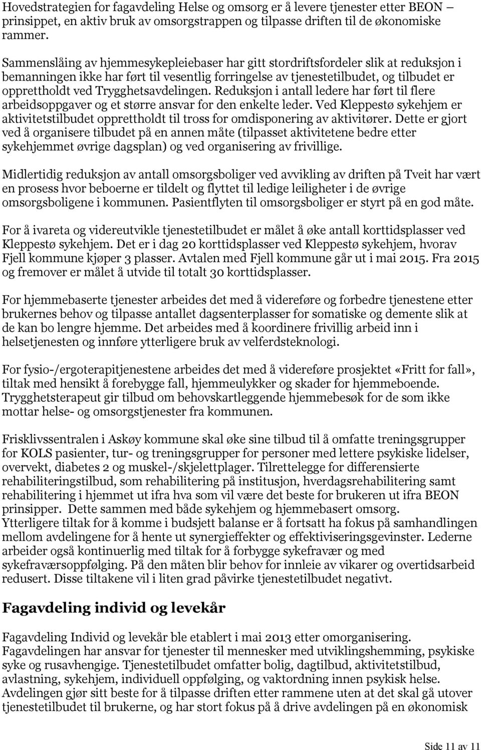 Trygghetsavdelingen. Reduksjon i antall ledere har ført til flere arbeidsoppgaver og et større ansvar for den enkelte leder.