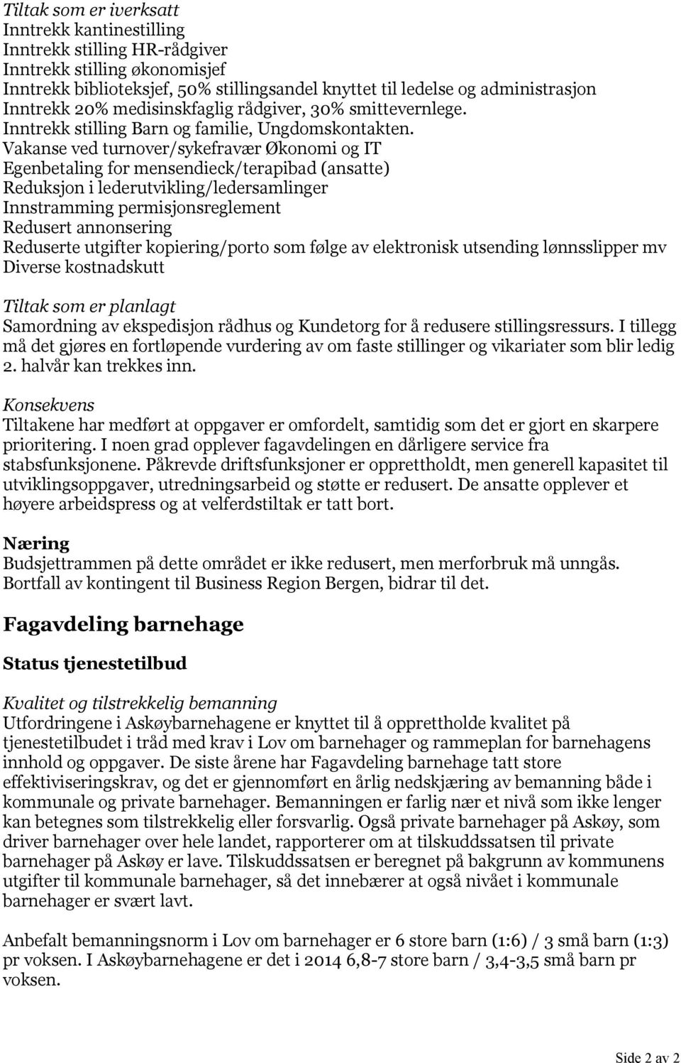 Vakanse ved turnover/sykefravær Økonomi og IT Egenbetaling for mensendieck/terapibad (ansatte) Reduksjon i lederutvikling/ledersamlinger Innstramming permisjonsreglement Redusert annonsering