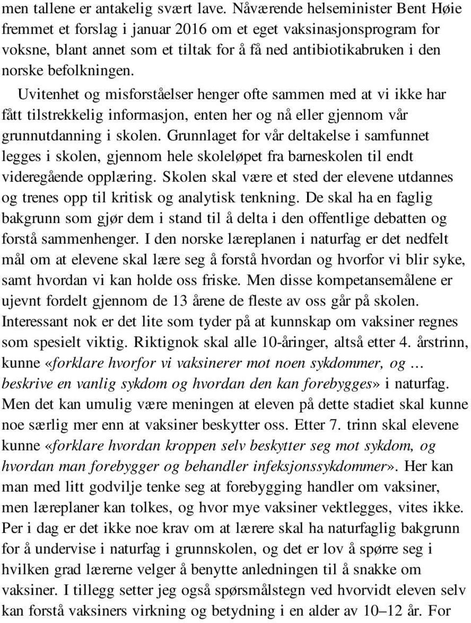 Uvitenhet og misforståelser henger ofte sammen med at vi ikke har fått tilstrekkelig informasjon, enten her og nå eller gjennom vår grunnutdanning i skolen.