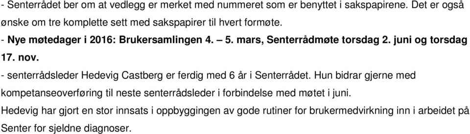 mars, Senterrådmøte torsdag 2. juni og torsdag 17. nov. - senterrådsleder Hedevig Castberg er ferdig med 6 år i Senterrådet.