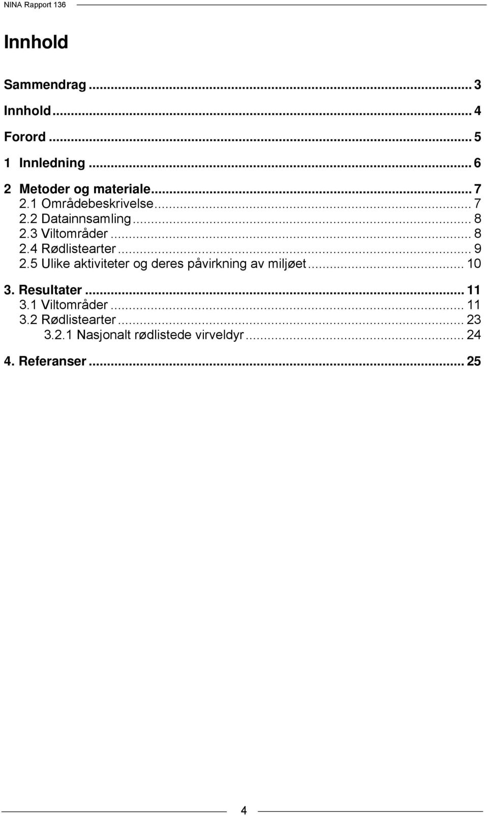 3 Viltområder... 8 2.4 Rødlistearter... 9 2.5 Ulike aktiviteter og deres påvirkning av miljøet.