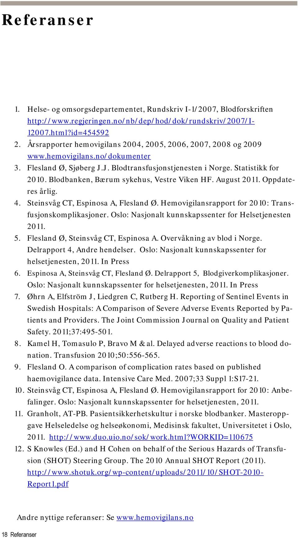 Blodbanken, Bærum sykehus, Vestre Viken HF. August 2011. Oppdateres årlig. 4. Steinsvåg CT, Espinosa A, Flesland Ø. Hemovigilansrapport for 2010: Transfusjonskomplikasjoner.