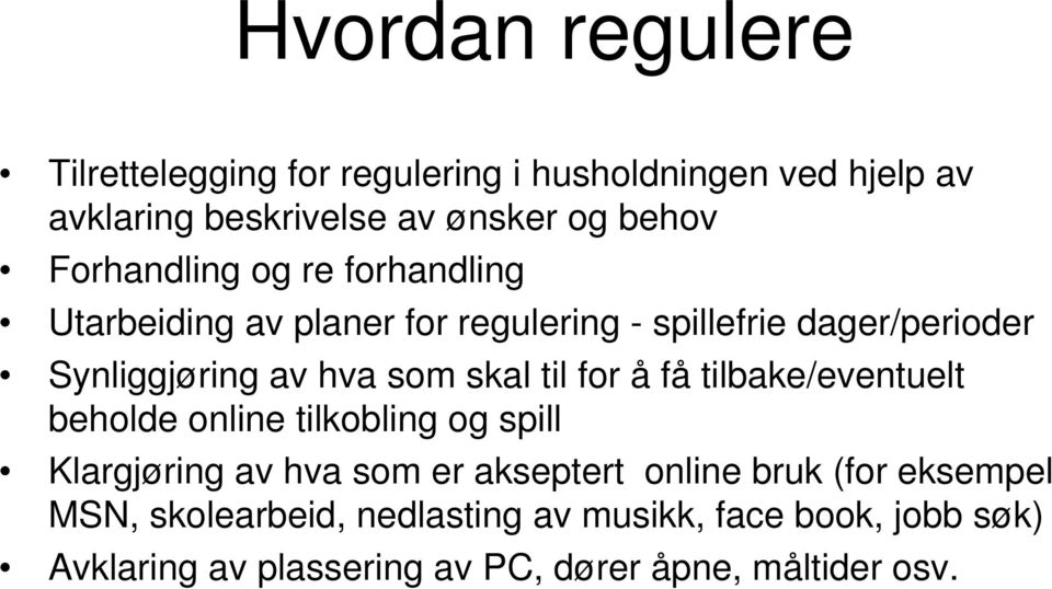 skal til for å få tilbake/eventuelt beholde online tilkobling og spill Klargjøring av hva som er akseptert online bruk