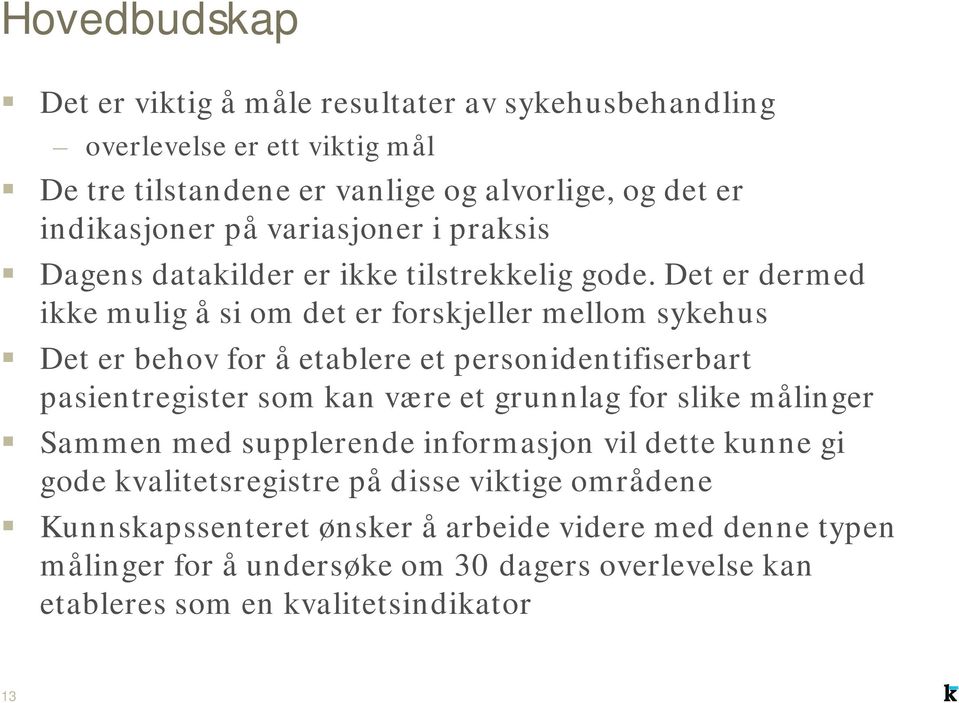 Det er dermed ikke mulig å si om det er forskjeller mellom sykehus Det er behov for å etablere et personidentifiserbart pasientregister som kan være et grunnlag for