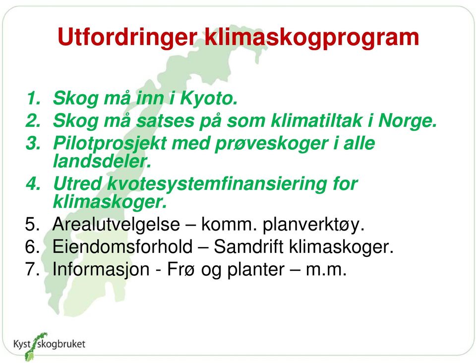 Pilotprosjekt med prøveskoger i alle landsdeler. 4.