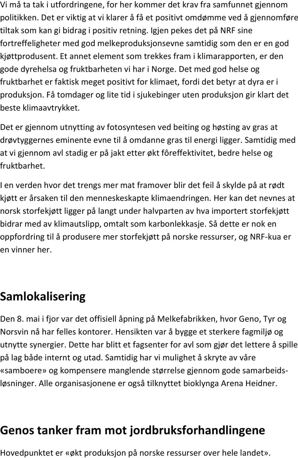 Igjen pekes det på NRF sine fortreffeligheter med god melkeproduksjonsevne samtidig som den er en god kjøttprodusent.