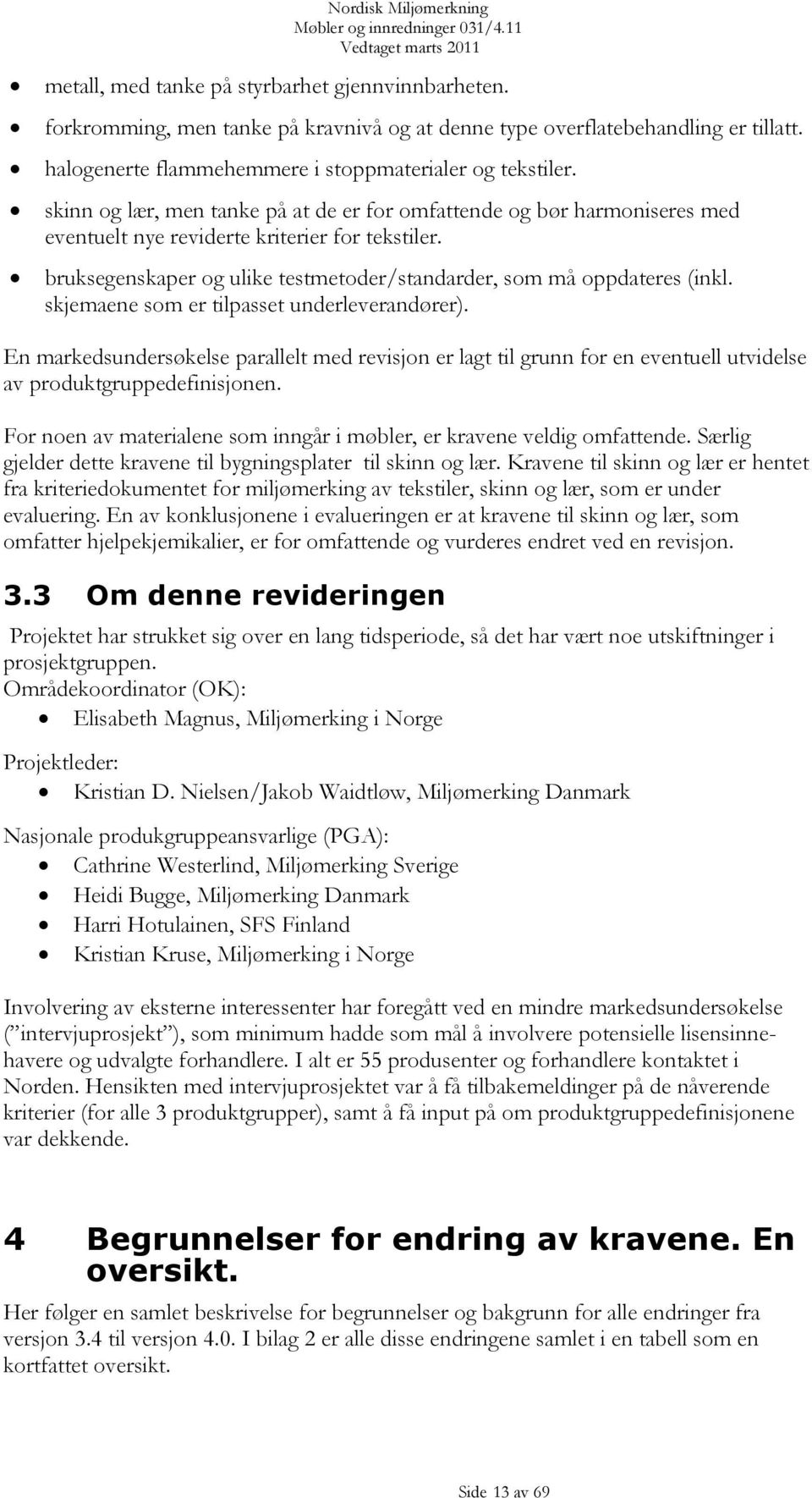 bruksegenskaper og ulike testmetoder/standarder, som må oppdateres (inkl. skjemaene som er tilpasset underleverandører).