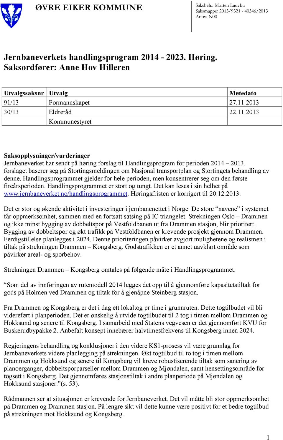 2013 30/13 Eldreråd 22.11.2013 Kommunestyret Saksopplysninger/vurderinger Jernbaneverket har sendt på høring forslag til Handlingsprogram for perioden 2014 2013.
