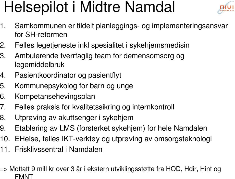 Kommunepsykolog for barn og unge 6. Kompetansehevingsplan 7. Felles praksis for kvalitetssikring og internkontroll 8. Utprøving av akuttsenger i sykehjem 9.