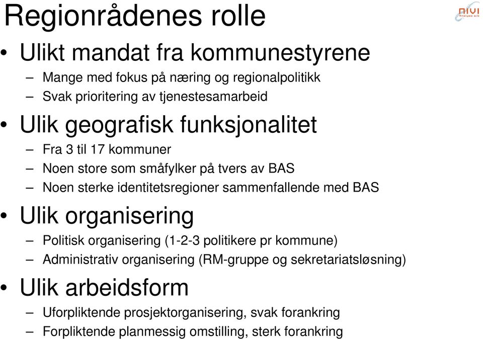 identitetsregioner sammenfallende med BAS Ulik organisering Politisk organisering (1-2-3 politikere pr kommune) Administrativ