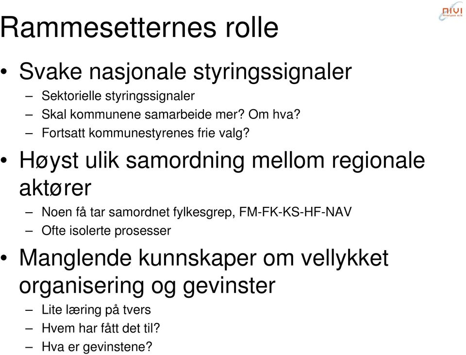 Høyst ulik samordning mellom regionale aktører Noen få tar samordnet fylkesgrep, FM-FK-KS-HF-NAV