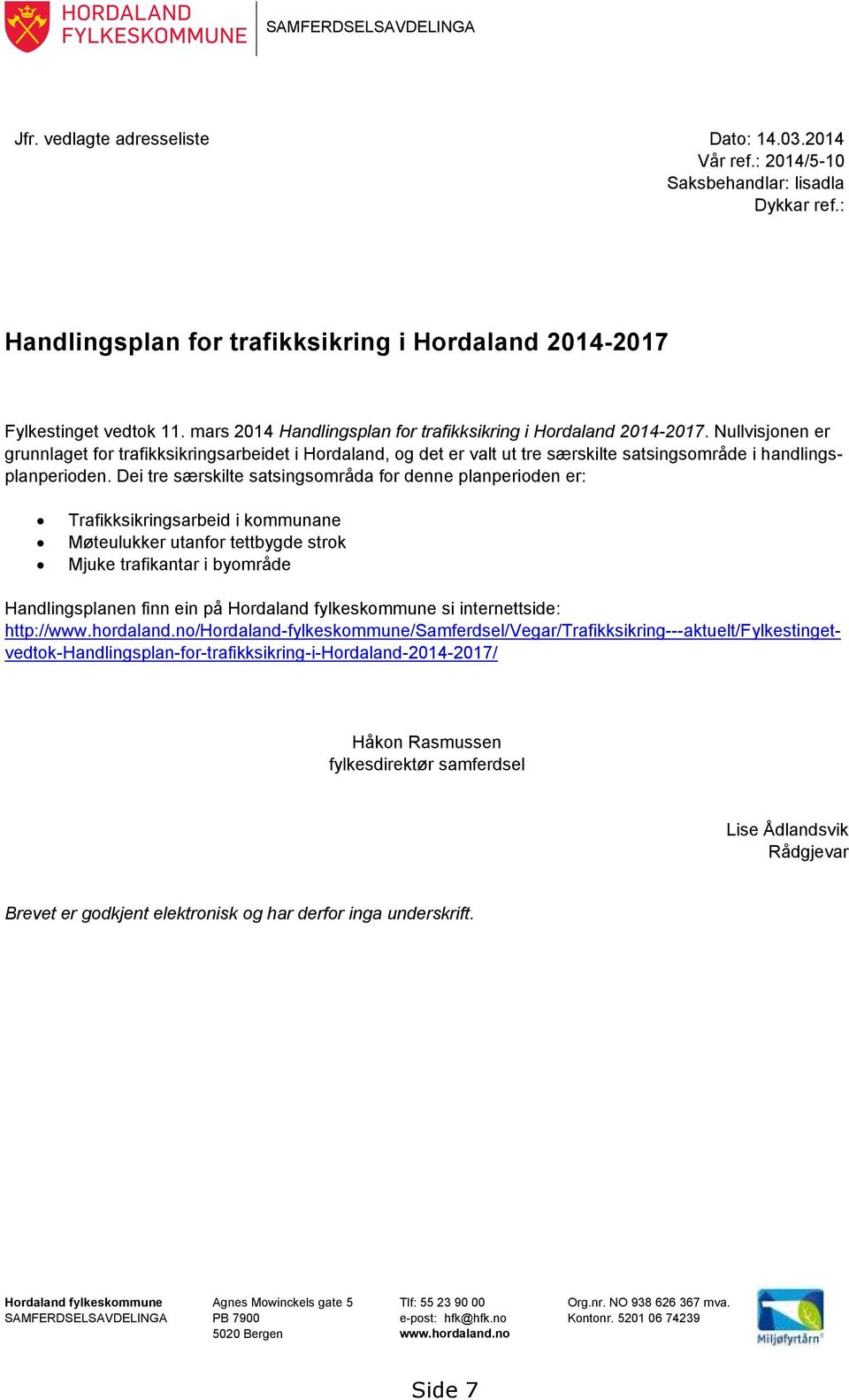 Nullvisjonen er grunnlaget for trafikksikringsarbeidet i Hordaland, og det er valt ut tre særskilte satsingsområde i handlingsplanperioden.