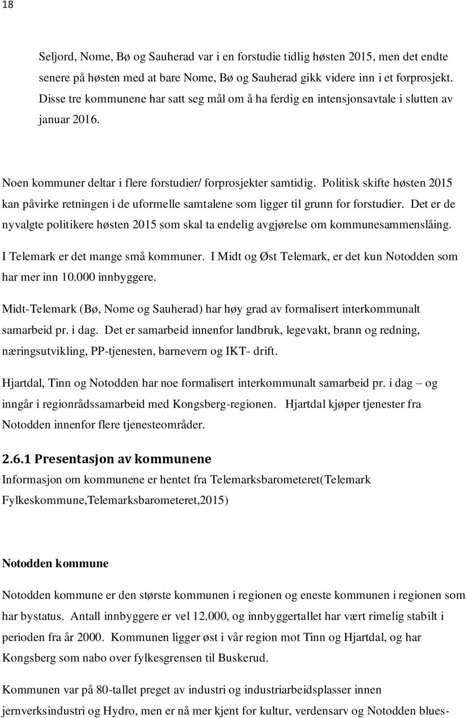 Politisk skifte høsten 2015 kan påvirke retningen i de uformelle samtalene som ligger til grunn for forstudier.