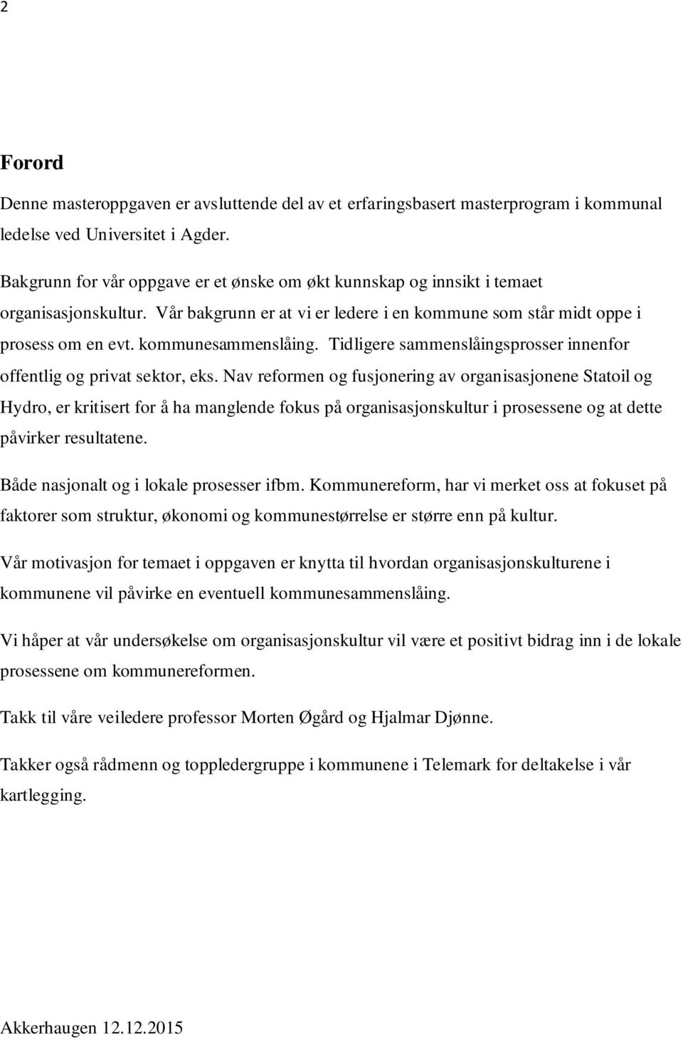 Tidligere sammenslåingsprosser innenfor offentlig og privat sektor, eks.